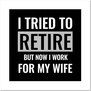 I tried to retire but now i work for my wife Posters and Art